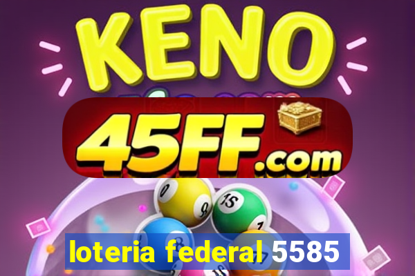 loteria federal 5585